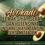 Avokado: Lemak Sihat, Serat dan Potensinya untuk Kesihatan Jantung serta Metabolik Avokado: Lemak Sihat, Serat dan Potensinya untuk Kesihatan Jantung serta Metabolik